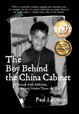 The Boy Behind the China Cabinet: A Memoir about Addiction, Hollywood, Mother Teresa and Me - Lagreca, Paul