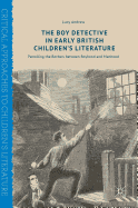 The Boy Detective in Early British Children's Literature: Patrolling the Borders Between Boyhood and Manhood