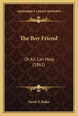 The Boy Friend: Or All Can Help (1862) - Baker, Sarah S