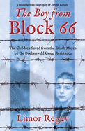 The Boy from Block 66: The Children Saved from the Death March by the Buchenwald Camp Resistance