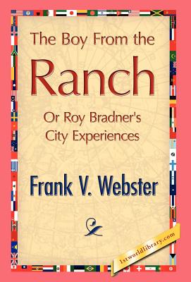 The Boy from the Ranch - Webster, Frank V, and 1stworld Library (Editor)