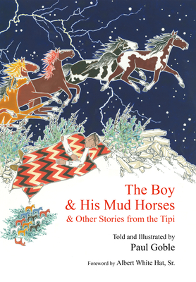 The Boy & His Mud Horses: & Other Stories from the Tipi - Goble, Paul, and Hat, Albert White (Foreword by)