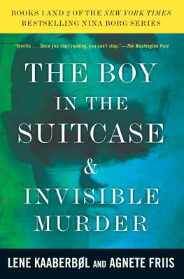 The Boy in the Suitcase & Invisible Murder: Books 1 and 2 of the Nina Borg Series - Kaaberbol, Lene, and Friis, Agnete, and Chase, Tara (Translated by)