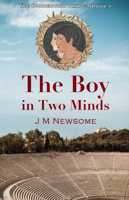 The Boy in Two Minds: Time travel to Ancient Olympia - Newsome, J M, and Jensen, Kate (Cover design by), and Watts, Fliss