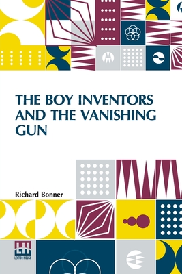 The Boy Inventors And The Vanishing Gun - Bonner, Richard