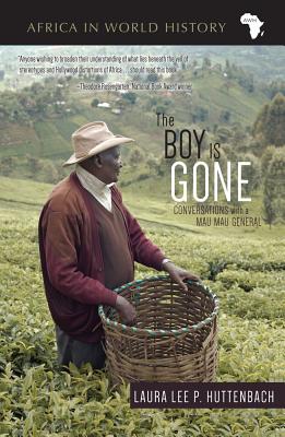 The Boy Is Gone: Conversations with a Mau Mau General - Huttenbach, Laura Lee P