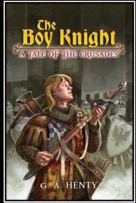 The Boy Knight. A tale of the crusades - Henty, G a