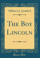 The Boy Lincoln (Classic Reprint)