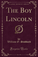 The Boy Lincoln (Classic Reprint)