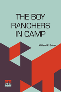 The Boy Ranchers In Camp: Or, The Water Fight At Diamond X