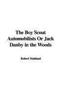 The Boy Scout Automobilists or Jack Danby in the Woods - Maitland, Robert