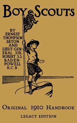The Boy Scouts Original 1910 Handbook: The Early-Version Temporary Manual For Use During The First Year Of The Boy Scouts - Seton, Ernest Thompson, and Baden-Powell, Robert (Contributions by)