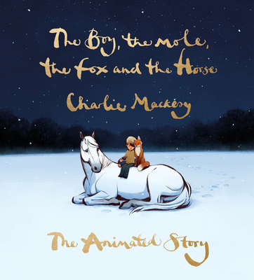 The Boy, the Mole, the Fox and the Horse: The Animated Story - Mackesy, Charlie