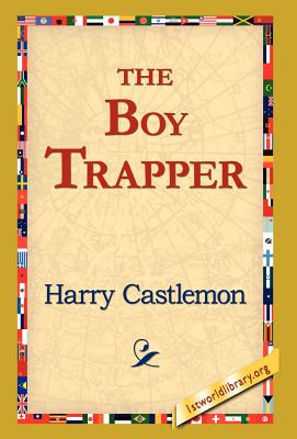 The Boy Trapper - Castlemon, Harry, and 1stworld Library (Editor)