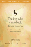 The Boy Who Came Back from Heaven: A Remarkable Account of Miracles, Angels, and Life Beyond This World
