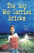 The Boy Who Carried Bricks: A True Story (Middle-Grade Cover)