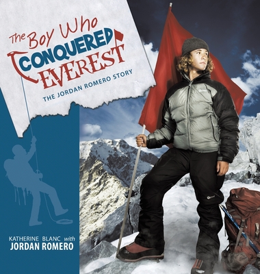 The Boy Who Conquered Everest: The Jordan Romero Story - Blanc, Katherine, and Romero, Jordan