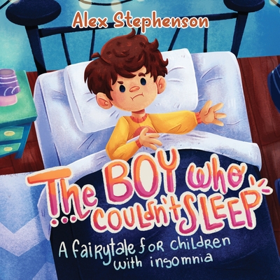 The Boy Who Couldn't Sleep: A Fairytale for Children with Insomnia - Stephenson, Alex