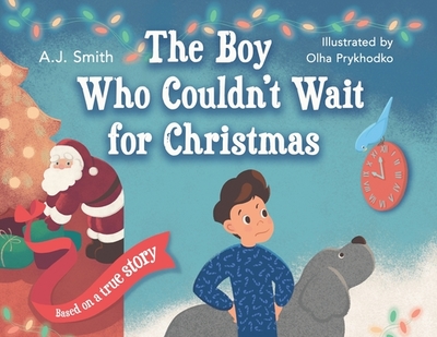 The Boy Who Couldn't Wait for Christmas - Smith, Aj