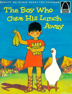 The Boy Who Gave His Lunch Away; John 6:1-15: John 6:1-15