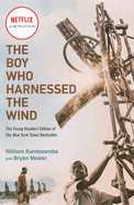 The Boy Who Harnessed the Wind (Movie Tie-In Edition): Young Readers Edition