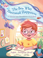 The Boy Who Illustrated Happiness / o Menino Que Desenhava a Felicidade - Bilingual English and Portuguese (Brazil) Edition: Children's Picture Book