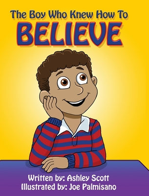 The Boy Who Knew How to Believe - Scott, Ashley