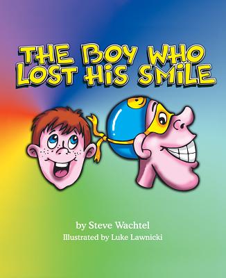 The Boy Who Lost His Smile - Wachtel, Steve