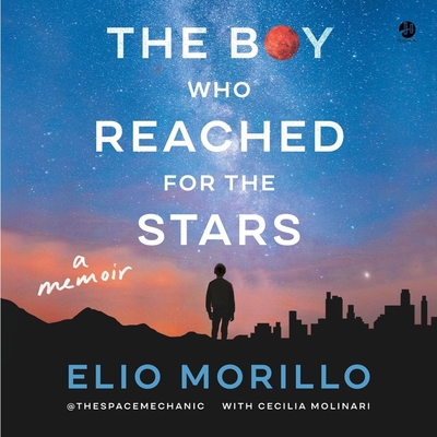 The Boy Who Reached for the Stars: A Memoir - Morillo, Elio, and Molinari, Cecilia (Contributions by), and Pabon, Timothy Andrs (Read by)