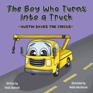 The Boy Who Turns Into a Truck: Austin Saves the Circus