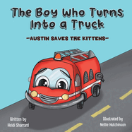 The Boy Who Turns Into a Truck: Austin Saves the Kittens