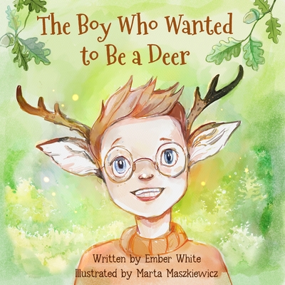 The Boy Who Wanted to Be a Deer - White, Ember