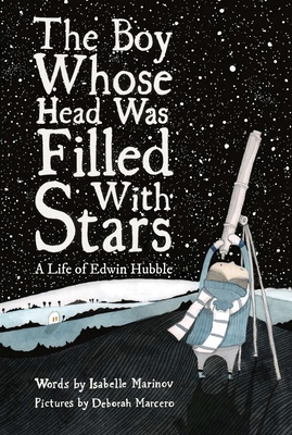The Boy Whose Head Was Filled with Stars: A Life of Edwin Hubble - Marinov, Isabelle