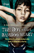 The Boy with A Bamboo Heart: The Story of a Street Orphan Who Built a Children's Charity