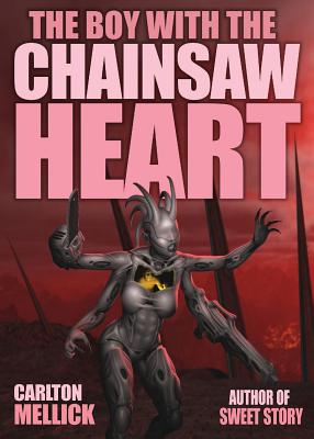 The Boy with the Chainsaw Heart - Mellick, Carlton, III