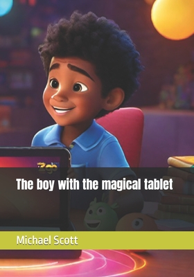 The boy with the magical tablet - Scott, Michael