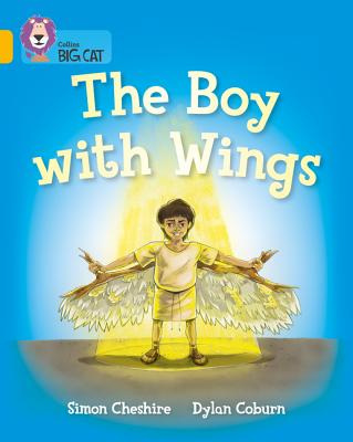 The Boy With Wings: Band 09/Gold - Cheshire, Simon, and Collins Big Cat (Prepared for publication by)