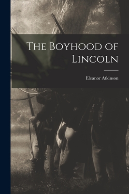The Boyhood of Lincoln - Atkinson, Eleanor