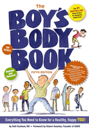 The Boy's Body Book (Fifth Edition): Everything You Need to Know for a Healthy, Happy You! (the Ultimate Handbook for Pre-Teen Boys)