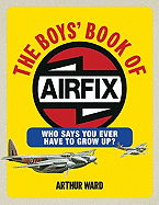 The Boys' Book of Airfix: Who Says You Ever Have to Grow Up?