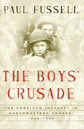 The Boys' Crusade: The American Infantry in Northwestern Europe, 1944-1945