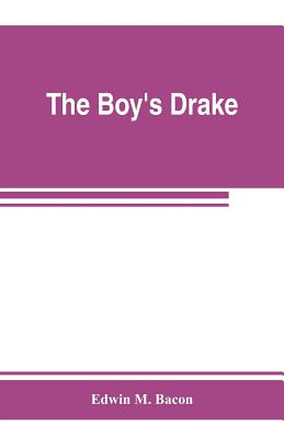 The boy's Drake; story of the great sea fighter of the sixteenth century - M Bacon, Edwin