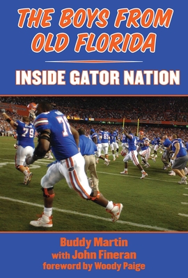 The Boys from Old Florida: Inside Gator Nation - Martin, Buddy, and Paige, Woody (Foreword by)