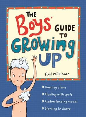 The Boys' Guide to Growing Up: the best-selling puberty guide for boys - Wilkinson, Phil