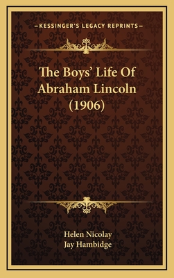 The Boys' Life of Abraham Lincoln (1906) - Nicolay, Helen, and Hambidge, Jay (Illustrator)