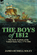 The Boys of 1812: The Early Exploits of the United States Navy 1775-1846