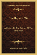 The Boys Of '76: A History Of The Battles Of The Revolution