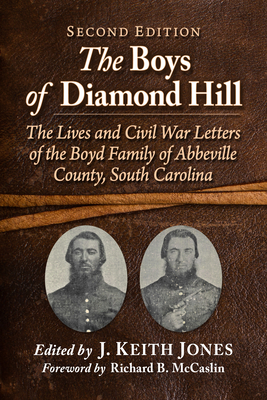 The Boys of Diamond Hill: The Lives and Civil War Letters of the Boyd Family of Abbeville County, South Carolina, 2d ed. - Jones, J Keith (Editor)