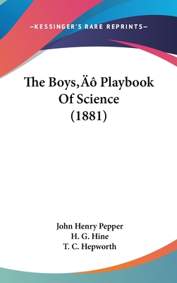 The Boys' Playbook Of Science (1881) - Pepper, John Henry, and Hepworth, T C (Editor)