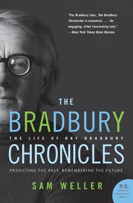 The Bradbury Chronicles: The Life of Ray Bradbury - Weller, Sam